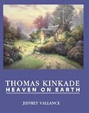  : Thomas Kinkade: Heaven On Earth