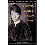 The Selected Papers of Margaret Sanger: Volume 1: The Woman Rebel, 1900-1928 book cover
