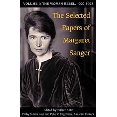 The Selected Papers of Margaret Sanger: Volume 1: The Woman Rebel, 1900-1928