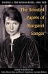 The Selected Papers of Margaret Sanger: Volume 1: The Woman Rebel, 1900-1928