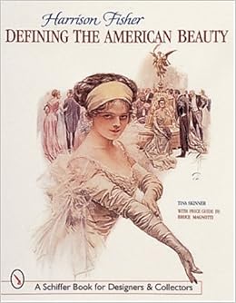 Harrison Fisher: Defining the American Beauty : With Price Guide (Schiffer Book for Collectors and Designers) by Tina Skinner