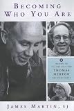 Becoming Who You Are: Insights on the True Self from Thomas Merton and Other Saints