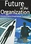 The Future of the Organization: Achieving Excellence Through Business Transformation