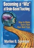 Becoming a "Wiz" at Brain-Based Teaching: How to Make Every Year Your Best Year