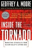 Inside the Tornado: Strategies for Developing, Leveraging, and Surviving Hypergrowth Markets (Collins Business Essentials)