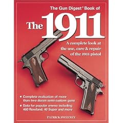 The Gun Digest Book of the 1911: A Complete Look at the Use, Care & Repair of the 1911 Pistol, Vol. 1