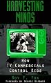 Harvesting Minds: How TV Commercials Control Kids