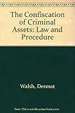 The confiscation of criminal assets : law and procedure