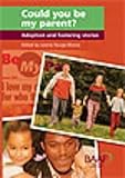 Could you be my parent? : adoption and fostering stories