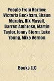 People from Harlow: Victoria Beckham, Shaun Murphy, Rik Mayall, Darren Ambrose, Martin Taylor, Jonny Storm, Luke Young, Mike Vernon-