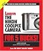 Learn the Nikon Coolpix Camera for 5 Bucks!: The Book for People Who Hate Reading the Manual (Learn...for 5 Bucks) 