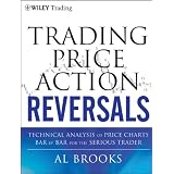 Trading Price Action Reversals: Technical Analysis of Price Charts Bar by Bar for the Serious Trader (Wiley Trading)