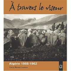 A travers le viseur : Images d'appel�s en Alg�rie 1955-1962