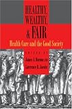 Healthy, Wealthy, and Fair: Health Care and the Good Society