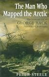 Books : The Man Who Mapped the Arctic: The Intrepid Life of George Back, Franklin's Lieutenant