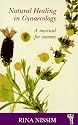 Natural Healing in Gynaecology: A Manual for Women (Pandora's Health)