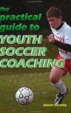 The Practical Guide to Youth Soccer Coaching