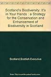 Scotland's biodiversity : it's in your hands : a strategy for the conservation and enhancement of biodiversity in Scotland
