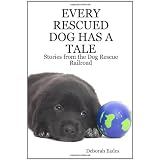 Every Rescued Dog Has a Tale: Stories from the Dog Rescue Railroad