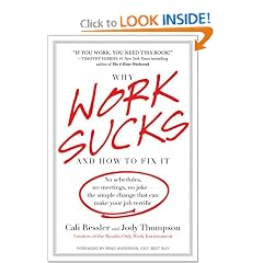 Why Work Sucks and How to Fix It: No Schedules, No Meetings, No Joke--the Simple Change That Can Make Your Job Terrific