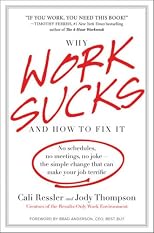 Why Work Sucks and How to Fix It: No Schedules, No Meetings, No Joke--the Simple Change That Can Make Your Job Terrific