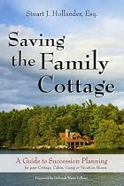 Saving the Family Cottage: A Guide to Succession Planning for your Cottage, Cabin, Camp or Vacation Home