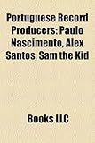 Portuguese Record Producers: Paulo Nascimento, Alex Santos, Sam the Kid-
