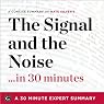 The Signal and the Noise ...in 30 Minutes: A Concise Summary of Nate Silver's Bestselling Book: 30 Minute Expert Summaries