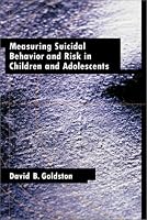 Measuring Suicidal Behavior and Risk in Children and Adolescents (Measurement and Instrumentation in Psychology)