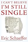 I Can't Believe I'm Still Single: Sane, Slightly Neurotic (but in a Sane Way) Filmmaker into Good Yoga, Bad Reality TV, Too Much Chocolate, and a Little ... Point Anyone Who'll Let Me Watch Football