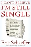 I Can't Believe I'm Still Single: Sane, Slightly Neurotic (but in a Sane Way) Filmmaker into Good Yoga, Bad Reality TV, Too Much Chocolate, and a Little ... Point Anyone Who'll Let Me Watch Football