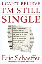 I Can't Believe I'm Still Single: Sane, Slightly Neurotic (but in a Sane Way) Filmmaker into Good Yoga, Bad Reality TV, Too Much Chocolate, and a Little ... Point Anyone Who'll Let Me Watch Football