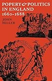 Popery and politics in England 1660-1688