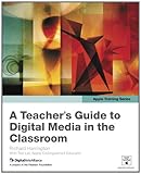 A teacher's guide to digital media in the classroom