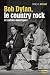 Bob Dylan, le country rock et autres am�riques