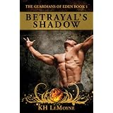 Betrayal's Shadow - The Guardians of Eden book 1 ~ KH LeMoyne