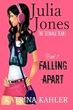 Julia Jones - The Teenage Years: Book 1- Falling Apart - A book for teenage girls (Volume 1)