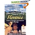 The Food Lover's Guide to Florence: With Culinary Excursions in Tuscany