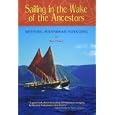 Sailing in the Wake of the Ancestors: Reviving Polynesian Voyaging (Legacy of Excellence) by Ben R. Finney