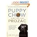 Puppy Chow Is Better Than Prozac: The True Story of a Man and the Dog Who Saved His Life