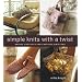 Simple Knits with a Twist: Unique Projects for Creative Knitters