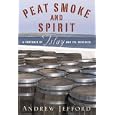 Peat Smoke and Spirit: A Portrait of Islay and Its Whiskies
