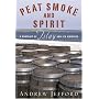 Peat Smoke and Spirit: A Portrait of Islay and Its Whiskies