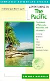 Adventuring in the Pacific: Polynesia, Melanesia, Micronesia Including Bora Bora, Fiji, Tahiti, Tonga, Vanuatu and Hundreds of Others (A Sierra Club Adventure Travel Guide)