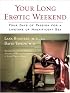 Your Long Erotic Weekend: Four Days of Passion for a Lifetime of Magnificent Sex