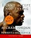  : I Can't Accept Not Trying: Michael Jordan on the Pursuit of Excellence
