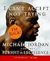 I Can't Accept Not Trying: Michael Jordan on the Pursuit of Excellence