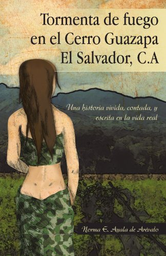 Tormenta de fuego en el Cerro Guazapa El Salvador, C.A: Una historia vivida, contada, y escrita en la vida real (Spanish Edition)