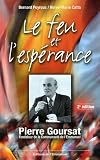 Le feu et l\'espérance : Pierre Goursat fondateur de la Communauté de l\'Emmanuel