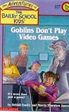Goblins Don t Play Video Games (Adventures of the Bailey School Kids)